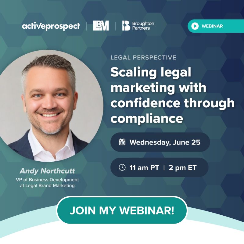 ActiveProspect webinar Wednesday, June 25th at 2 PM ET for the live webinar "Scaling legal marketing with confidence through compliance."